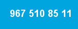 967 510 85 11 967 510 85 11